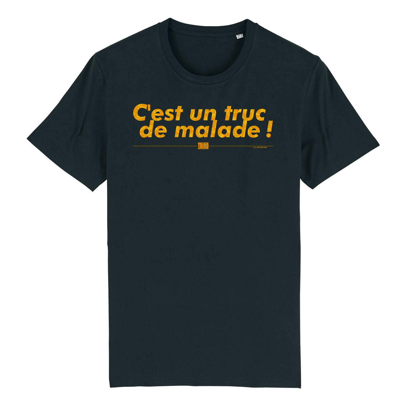 T-SHIRT C'EST UN TRUC DE MALADE !